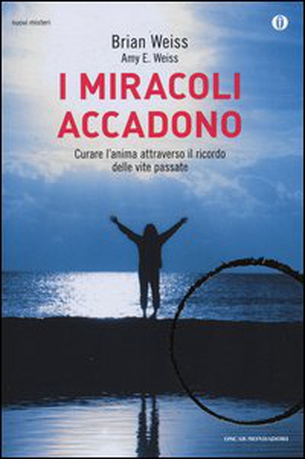 I miracoli accadono. Curare l'anima attraverso il ricordo delle vite passate - Librerie.coop I miracoli accadono. Curare l'anima attraverso il ricordo delle vite passate - Librerie.coop
