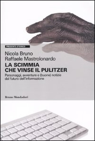 La scimmia che vinse il Pulitzer. Personaggi, avventure e (buone) notizie sul futuro dell'informazione - Librerie.coop