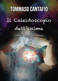 Il caleidoscopio dell'anima. I colori delle emozioni - Librerie.coop