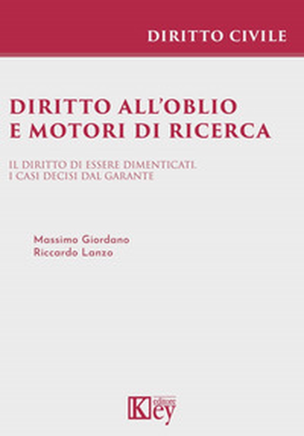 Diritto all'oblio e motori di ricerca. Il diritto di essere dimenticati. I casi decisi dal garante - Librerie.coop Diritto all'oblio e motori di ricerca. Il diritto di essere dimenticati. I casi decisi dal garante - Librerie.coop