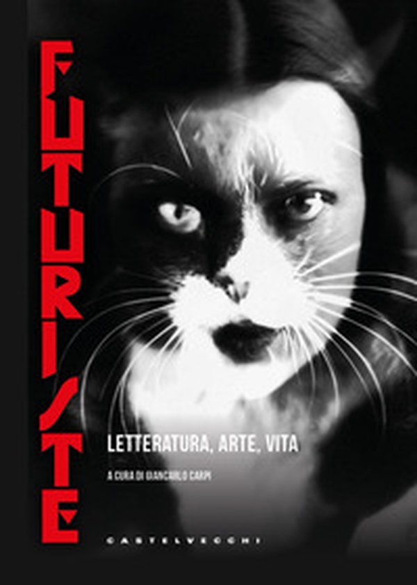 Futuriste. Letteratura. Arte. Vita - Librerie.coop Futuriste. Letteratura. Arte. Vita - Librerie.coop