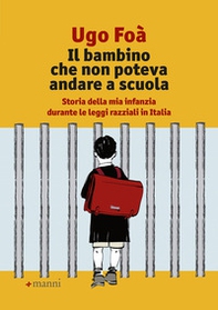 Il bambino che non poteva andare a scuola. Storia della mia infanzia durante le leggi razziali in Italia - Librerie.coop Il bambino che non poteva andare a scuola. Storia della mia infanzia durante le leggi razziali in Italia - Librerie.coop