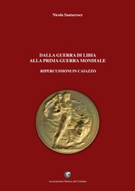 Dalla guerra di Libia alla prima guerra mondiale. Ripercussioni in Caiazzo - Librerie.coop