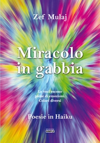 Miracolo in gabbia. Le voci escono piene di emozioni. Colori diversi - Librerie.coop