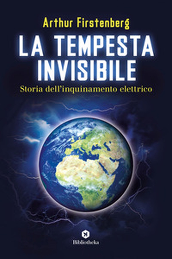La tempesta invisibile. Storia dell'inquinamento elettrico - Librerie.coop La tempesta invisibile. Storia dell'inquinamento elettrico - Librerie.coop