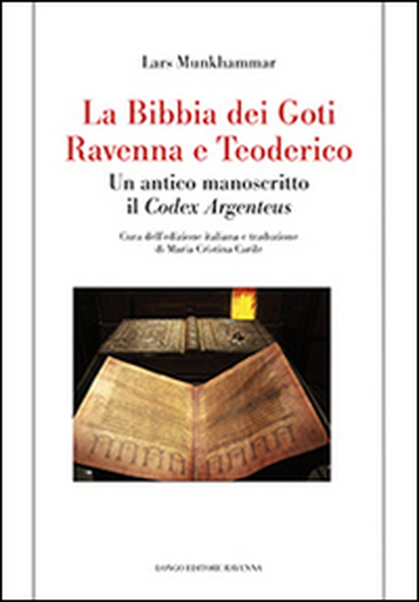 La Bibbia dei Goti, Ravenna e Tedorico. Un antico manoscritto il «Codex Argenteus» - Librerie.coop La Bibbia dei Goti, Ravenna e Tedorico. Un antico manoscritto il «Codex Argenteus» - Librerie.coop