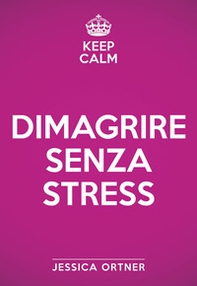 Keep calm. Dimagrire senza stress - Librerie.coop