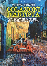 Colazioni d'artista. Capolavori in cucina da Leonardo a Picasso - Librerie.coop Colazioni d'artista. Capolavori in cucina da Leonardo a Picasso - Librerie.coop