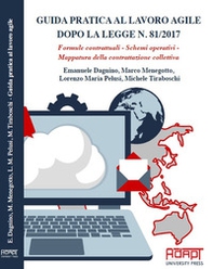 Guida pratica al lavoro agile dopo la legge n. 81/2017. Formule contrattuali, schemi operativi, mappatura della contrattazione collettiva - Librerie.coop