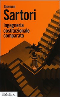 Ingegneria costituzionale comparata. Strutture, incentivi ed esiti - Librerie.coop