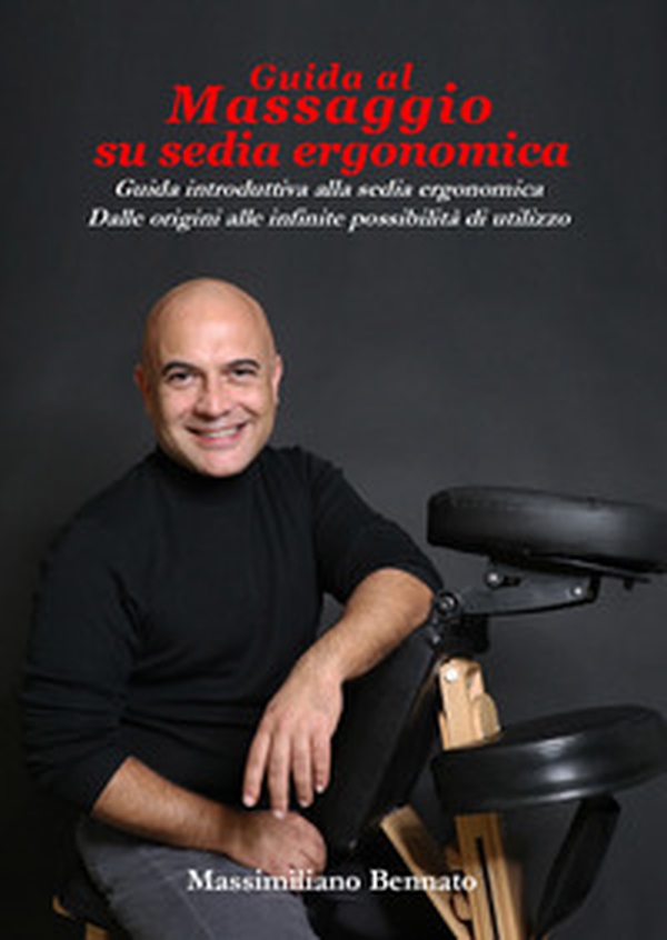 Guida al massaggio su sedia ergonomica. Guida introduttiva alla sedia ergonomica. Dalle origini alle infinite possibilità di utilizzo - Librerie.coop Guida al massaggio su sedia ergonomica. Guida introduttiva alla sedia ergonomica. Dalle origini alle infinite possibilità di utilizzo - Librerie.coop
