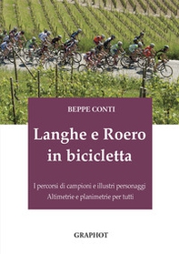Langhe e Roero in bicicletta. I percorsi di campioni e illustri personaggi, altimetrie e planimetrie per tutti - Librerie.coop