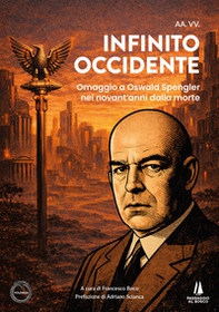 Infinito Occidente. Omaggio a Oswald Spengler nei novant'anni dalla morte - Librerie.coop