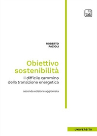 Obiettivo sostenibilità. Il difficile cammino della transizione energetica - Librerie.coop Obiettivo sostenibilità. Il difficile cammino della transizione energetica - Librerie.coop