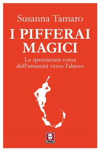 I pifferai magici. La spensierata corsa dell'umanità verso l'abisso - Librerie.coop