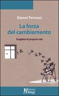 La forza del cambiamento. Scegliere la propria vita - Librerie.coop La forza del cambiamento. Scegliere la propria vita - Librerie.coop