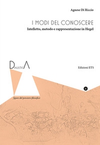 I modi del conoscere. Intelletto, metodo e rappresentazione in Hegel - Librerie.coop