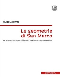 Le geometrie di San Marco. Le strutture compositive del pavimento della Basilica - Librerie.coop Le geometrie di San Marco. Le strutture compositive del pavimento della Basilica - Librerie.coop