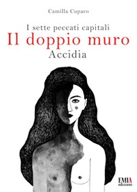 Il doppio muro. I sette peccati capitali. Accidia - Librerie.coop