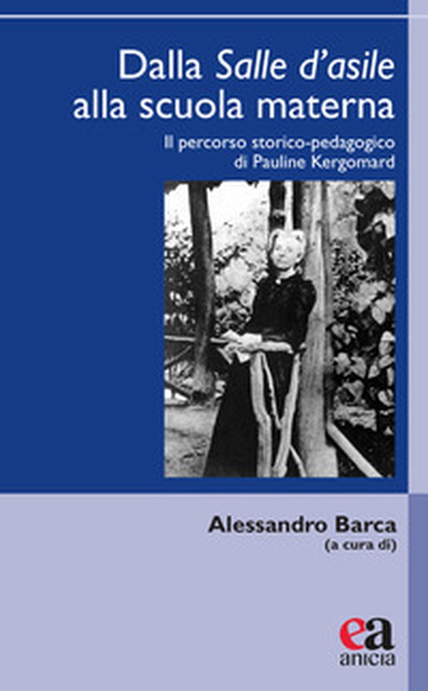 Dalla salle d'asile alla scuola materna. Il percorso storico-pedagogico di Pauline Kergomard - Librerie.coop Dalla salle d'asile alla scuola materna. Il percorso storico-pedagogico di Pauline Kergomard - Librerie.coop
