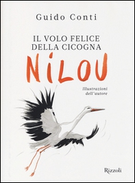 Il volo felice della cicogna Nilou - Librerie.coop Il volo felice della cicogna Nilou - Librerie.coop