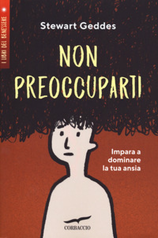 Non preoccuparti! Impara a dominare la tua ansia - Librerie.coop Non preoccuparti! Impara a dominare la tua ansia - Librerie.coop