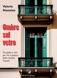 Ombre sul vetro. Tra giallo e noir per vie e palazzi della vecchia Trapani - Librerie.coop