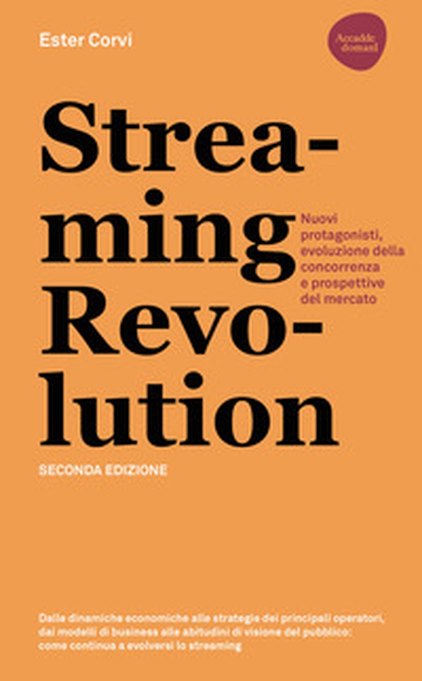 Streaming revolution. Nuovi protagonisti, evoluzione della concorrenza e prospettive del mercato - Librerie.coop Streaming revolution. Nuovi protagonisti, evoluzione della concorrenza e prospettive del mercato - Librerie.coop