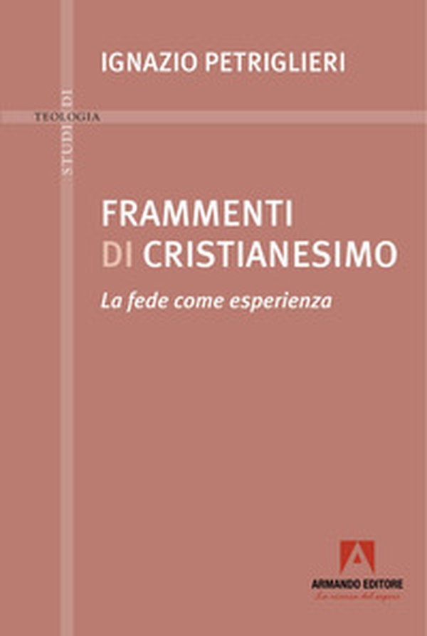 Frammenti di cristianesimo. La fede come esperienza - Librerie.coop Frammenti di cristianesimo. La fede come esperienza - Librerie.coop