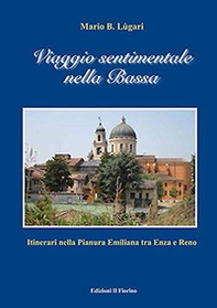 Viaggio sentimentale nella Bassa. Itinerari nella pianura emiliana traa Enza e Reno - Librerie.coop Viaggio sentimentale nella Bassa. Itinerari nella pianura emiliana traa Enza e Reno - Librerie.coop