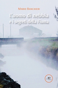L'uomo di nebbia e i segreti della Fiuma - Librerie.coop