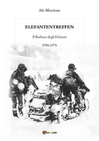 Elefantentreffen. Il raduno degli elefanti 1956-1976 - Librerie.coop
