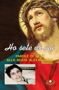 Ho sete di voi. Parole di Gesù alla beata Alexandrina Maria da Costa - Librerie.coop