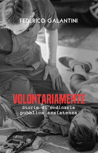 Volontariamente. Storie di ordinaria pubblica assistenza - Librerie.coop