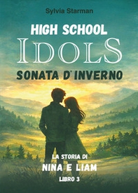 High school idols. Sonata d'inverno. La storia di Nina e Liam - Vol. 3 - Librerie.coop