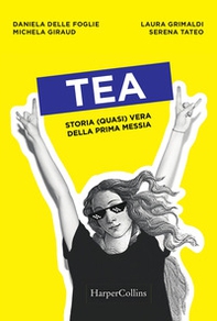 Tea. Storia (quasi) vera della prima messia - Librerie.coop Tea. Storia (quasi) vera della prima messia - Librerie.coop