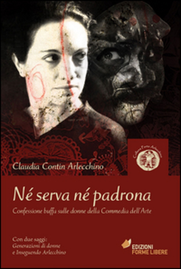 Né serva né padrona. Confessione buffa sulle donne della Commedia dell'Arte - Librerie.coop Né serva né padrona. Confessione buffa sulle donne della Commedia dell'Arte - Librerie.coop