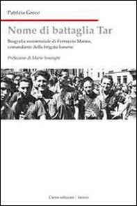 Nome di battaglia Tar. Biografia di Ferruccio Manea, comandante della Brigata Ismene - Librerie.coop