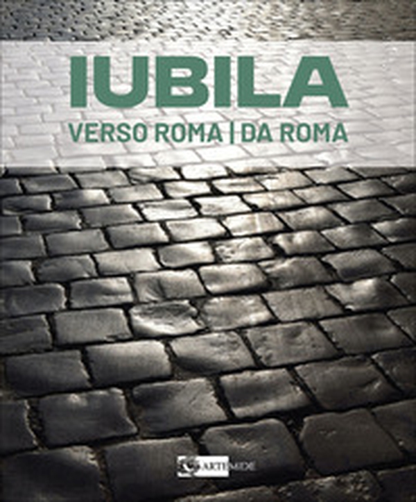 Iubila. Verso Roma / da Roma. Catalogo della mostra (Monaco di Baviera, 13-28 novembre 2025). Ediz. italiana e inglese - Librerie.coop