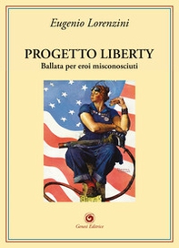 Progetto Liberty. Ballata per eroi misconosciuti - Librerie.coop