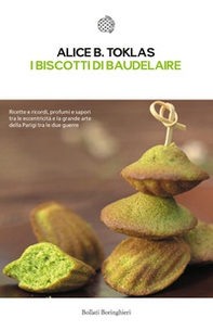 I biscotti di Baudelaire. Il libro di cucina di Alice B. Toklas - Librerie.coop