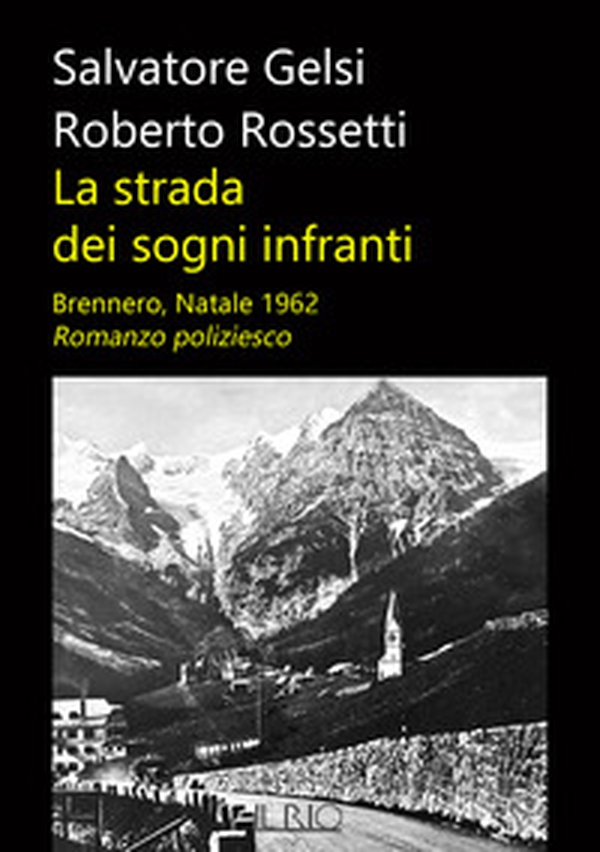La strada dei sogni infranti. Brennero, Natale 1962 - Librerie.coop La strada dei sogni infranti. Brennero, Natale 1962 - Librerie.coop