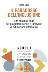 Il paradosso dell'inclusione. Uno studio di caso per progettare servizi e interventi di educazione alternativa - Librerie.coop