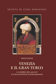 Venezia e il gran turco. La guerra del 1463-1479 e il suo contesto internazionale - Librerie.coop Venezia e il gran turco. La guerra del 1463-1479 e il suo contesto internazionale - Librerie.coop