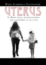 Uterus. Il dono della matrilinearità che trasforma la tua vita - Librerie.coop Uterus. Il dono della matrilinearità che trasforma la tua vita - Librerie.coop