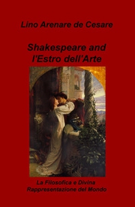 Shakespeare and l'estro dell'arte. La filosofica e divina rappresentazione del mondo - Librerie.coop