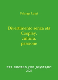 Divertimento senza età. Cosplay, cultura, passione - Librerie.coop
