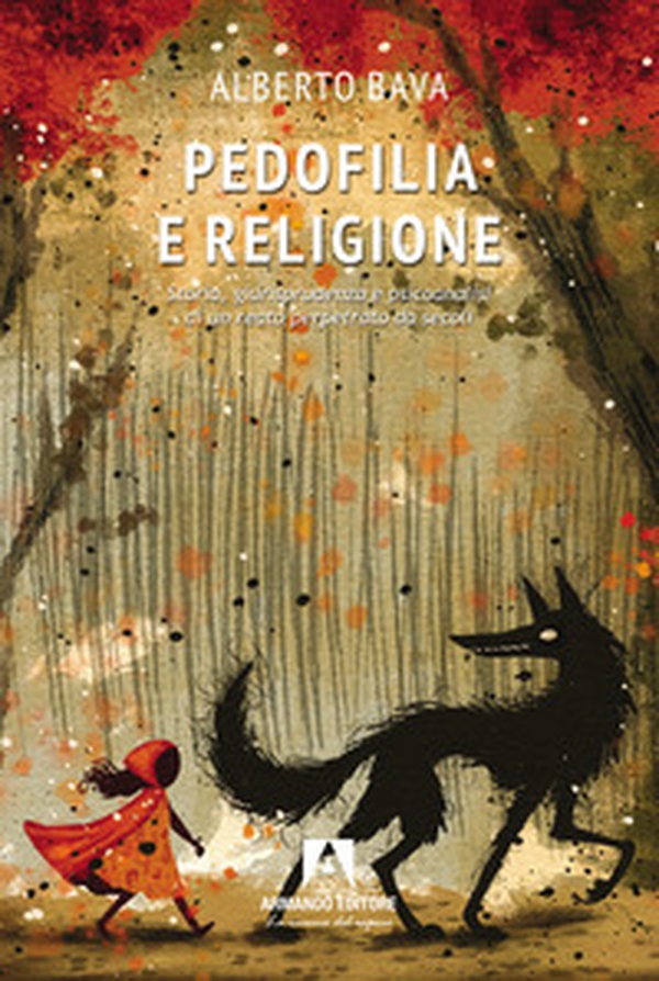 Pedofilia e religione. Storia, giurisprudenza e psicoanalisi di un reato perpetrato da secoli - Librerie.coop