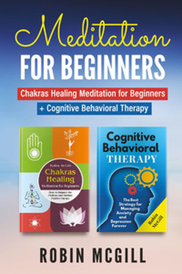 Meditation for Beginners: Chakras healing meditation for beginners. How to balance the chakras and radiate positive energy-Cognitive behavioral therapy. The best strategy for managing anxiety and depression forever - Librerie.coop Meditation for Beginners: Chakras healing meditation for beginners. How to balance the chakras and radiate positive energy-Cognitive behavioral therapy. The best strategy for managing anxiety and depression forever - Librerie.coop