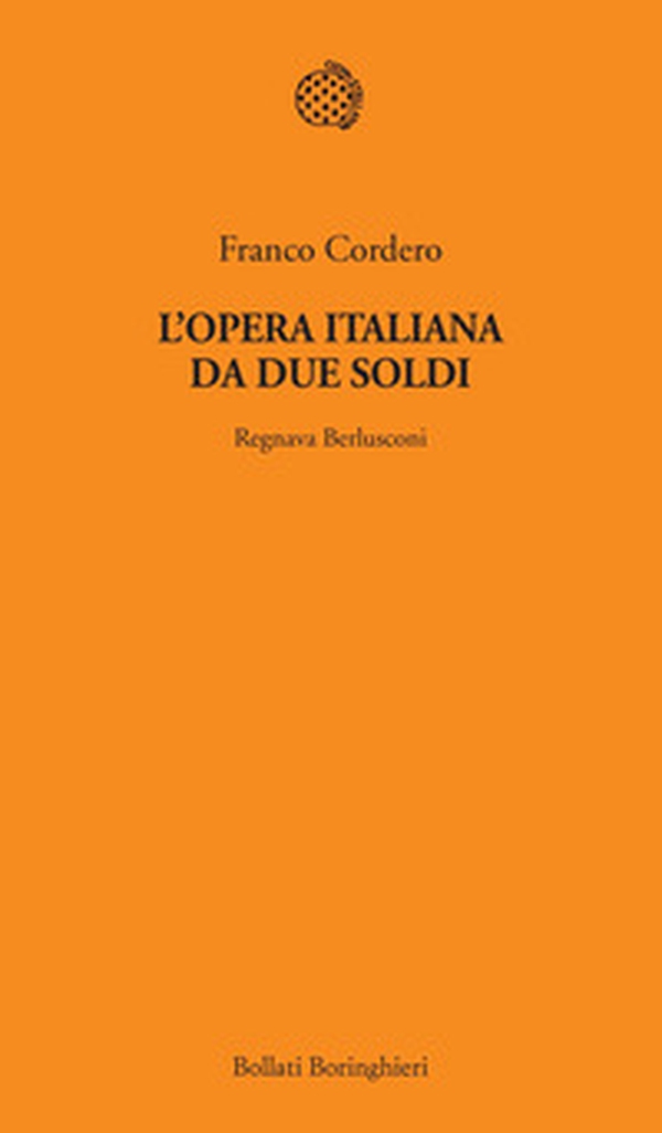 L'opera italiana da due soldi. Regnava Berlusconi - Librerie.coop L'opera italiana da due soldi. Regnava Berlusconi - Librerie.coop